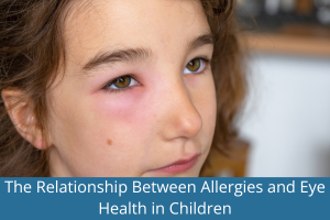 The Relationship Between Allergies and Eye Health in Children