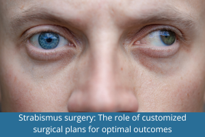 Strabismus surgery: The role of customised surgical plans for optimal outcomes